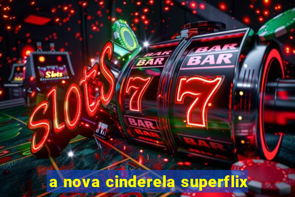 a nova cinderela superflix