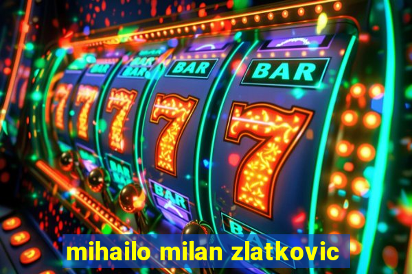 mihailo milan zlatkovic