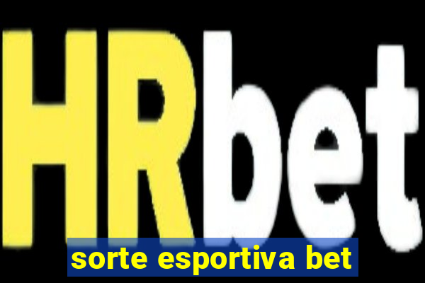 sorte esportiva bet