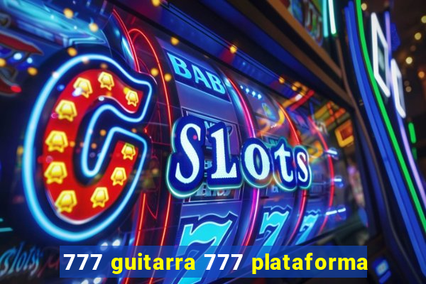 777 guitarra 777 plataforma