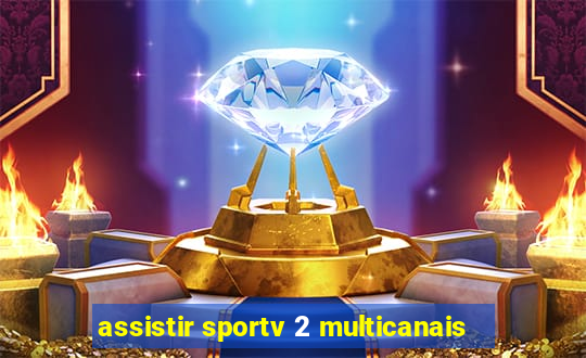 assistir sportv 2 multicanais