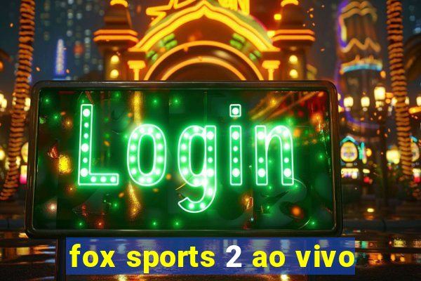 fox sports 2 ao vivo