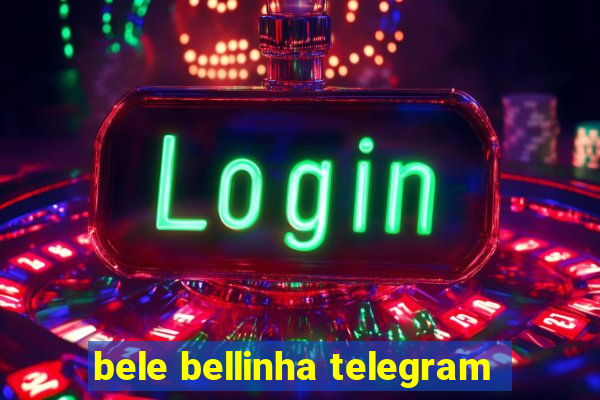 bele bellinha telegram