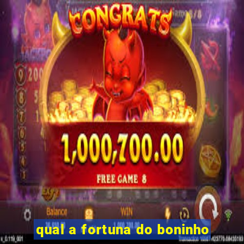 qual a fortuna do boninho