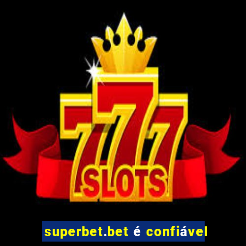 superbet.bet é confiável