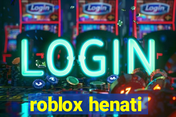 roblox henati