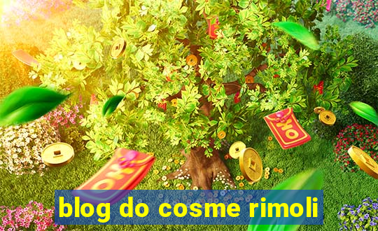 blog do cosme rimoli