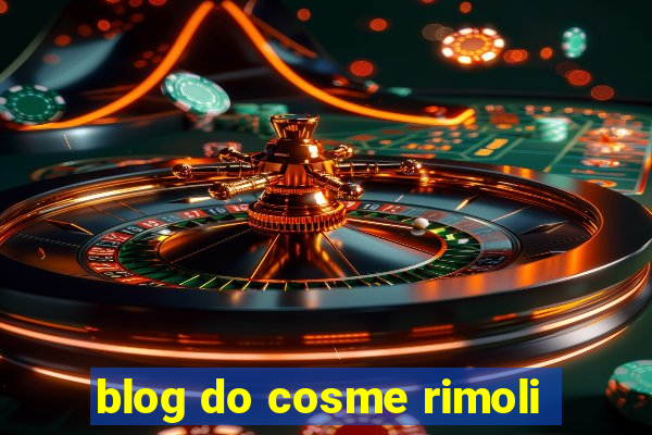 blog do cosme rimoli