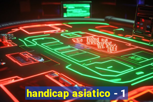 handicap asiatico - 1