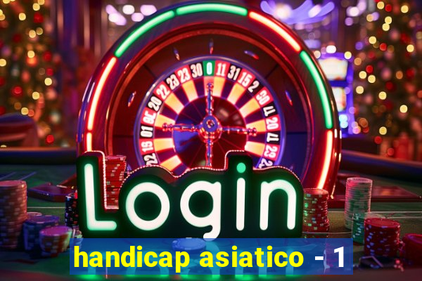 handicap asiatico - 1