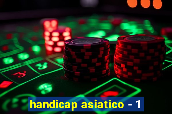 handicap asiatico - 1