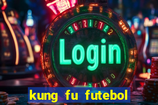 kung fu futebol clube filme completo dublado