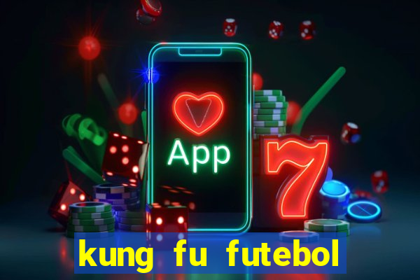 kung fu futebol clube filme completo dublado