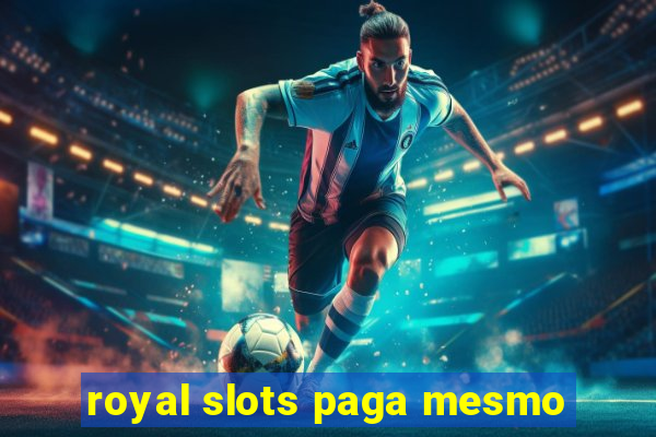 royal slots paga mesmo