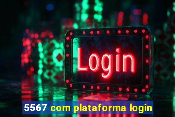 5567 com plataforma login