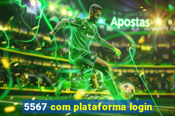 5567 com plataforma login