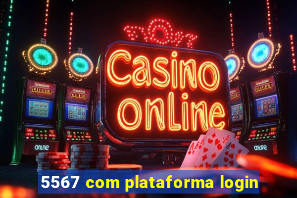 5567 com plataforma login