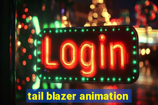 tail blazer animation