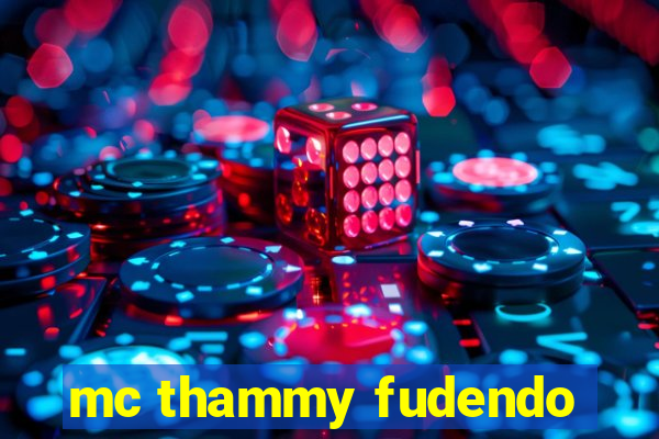 mc thammy fudendo