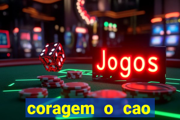 coragem o cao covarde assistir