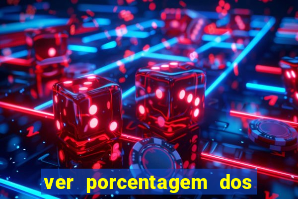 ver porcentagem dos jogos slots