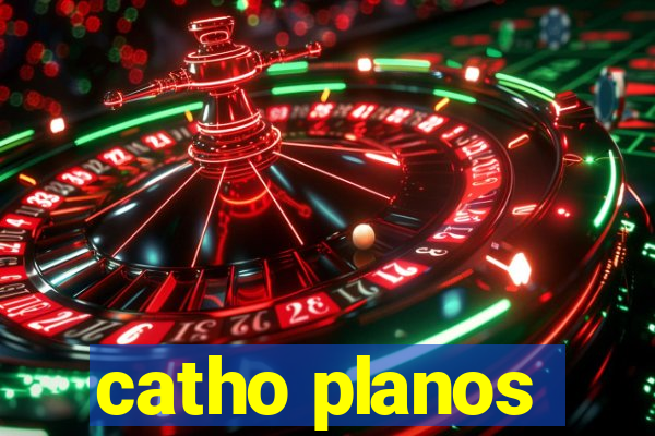 catho planos