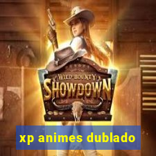 xp animes dublado