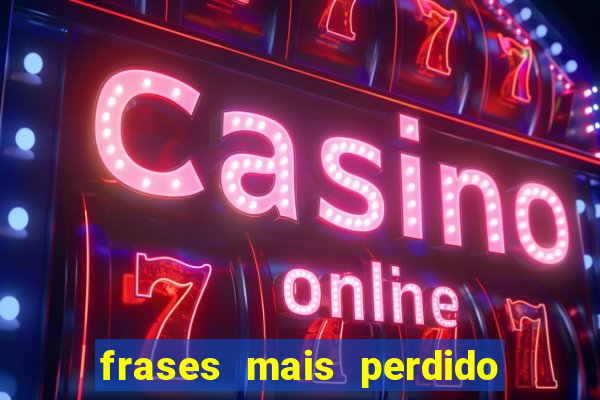 frases mais perdido que surdo em bingo