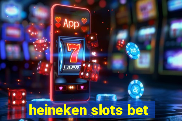 heineken slots bet