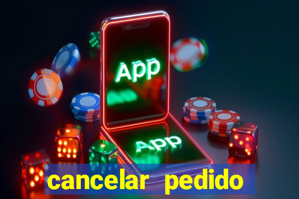 cancelar pedido casas bahia