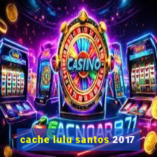 cache lulu santos 2017