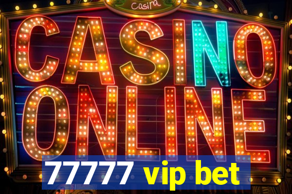 77777 vip bet