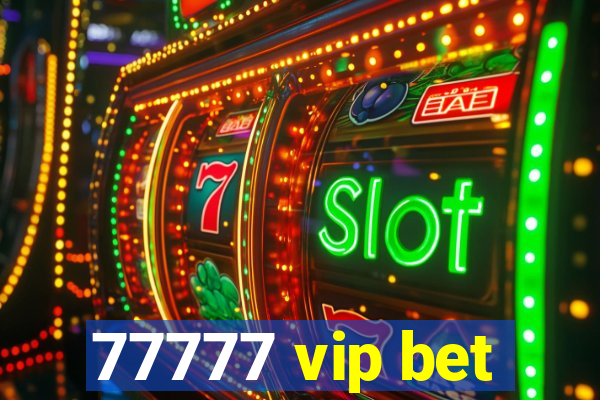 77777 vip bet