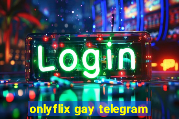 onlyflix gay telegram