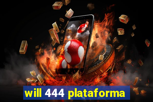 will 444 plataforma