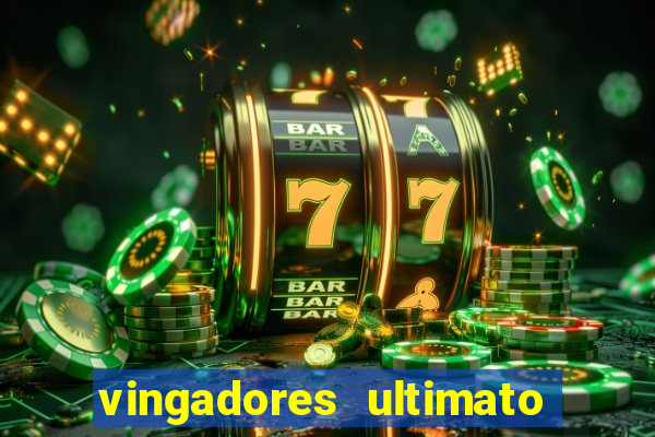 vingadores ultimato completo dublado gratis