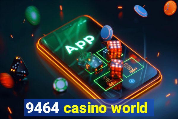 9464 casino world