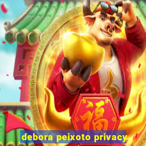 debora peixoto privacy