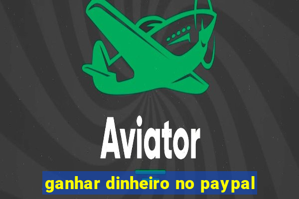 ganhar dinheiro no paypal