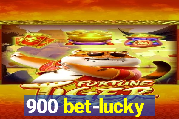 900 bet-lucky