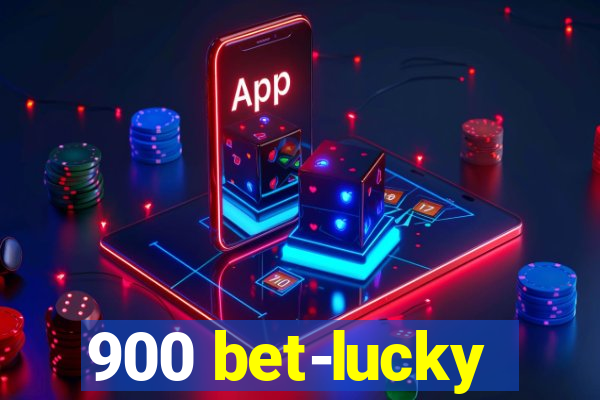 900 bet-lucky