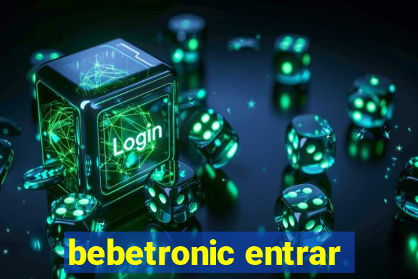 bebetronic entrar