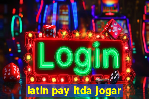 latin pay ltda jogar