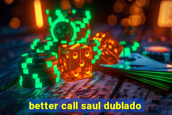 better call saul dublado