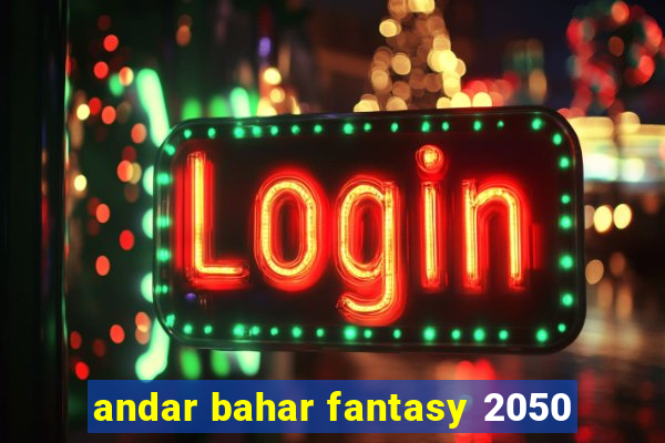 andar bahar fantasy 2050