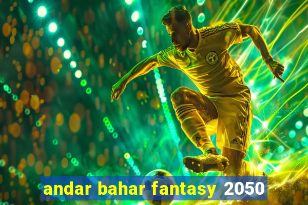 andar bahar fantasy 2050