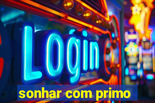 sonhar com primo