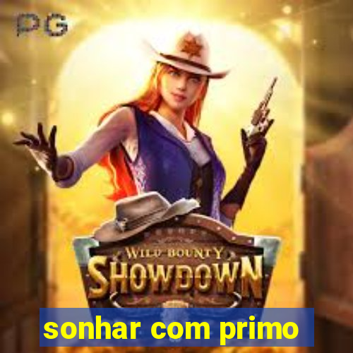 sonhar com primo