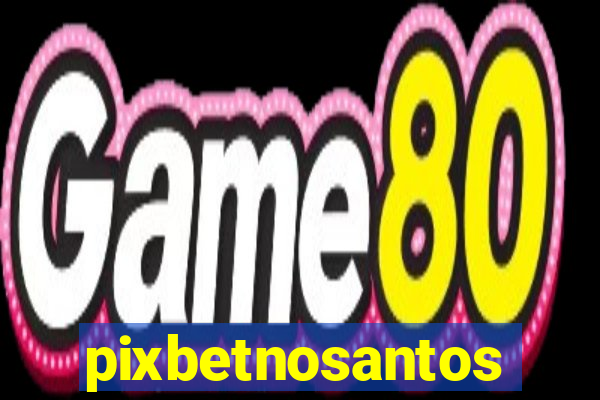 pixbetnosantos