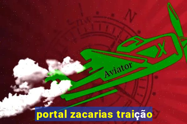 portal zacarias traição